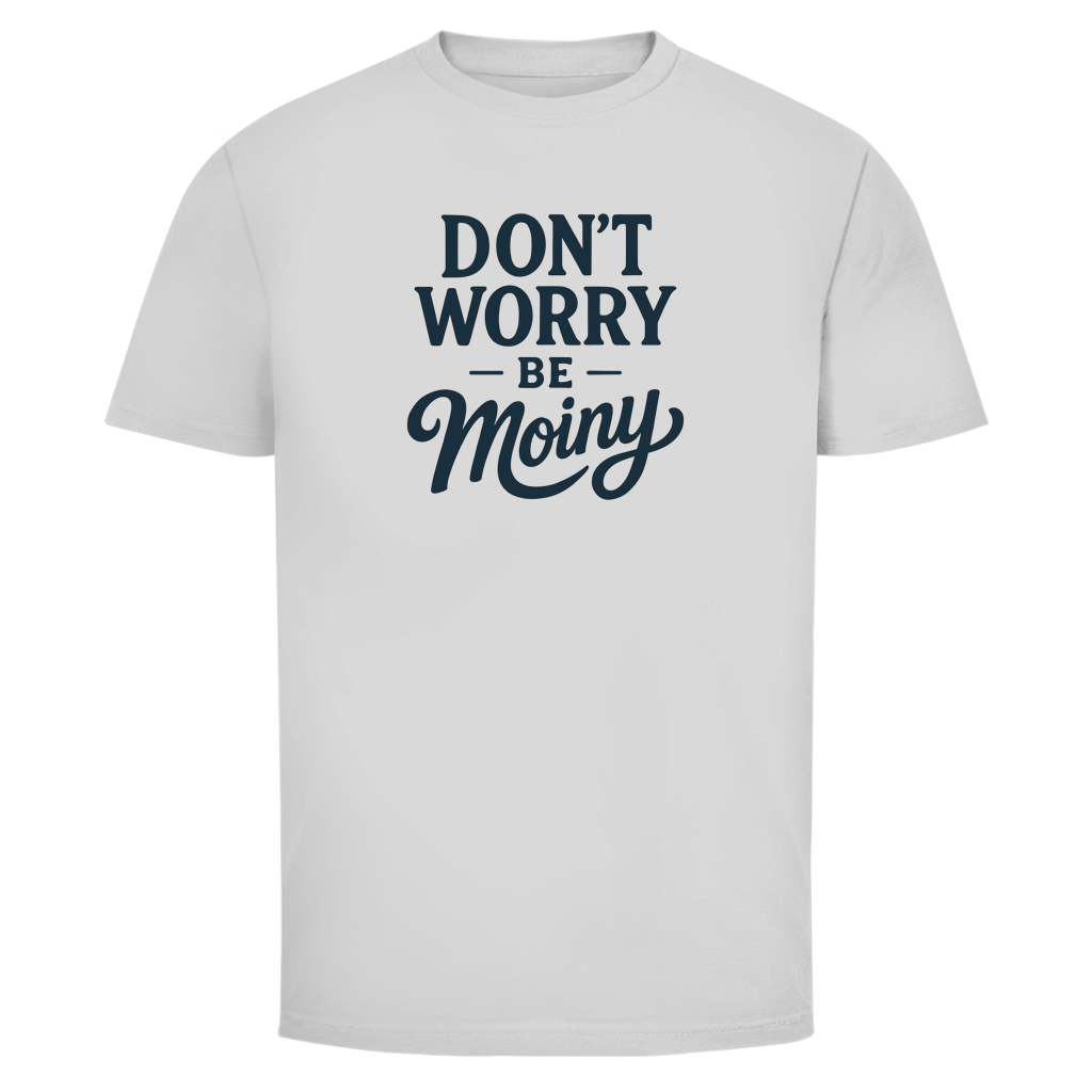 DON'T WORRY BE MOINY T-Shirt