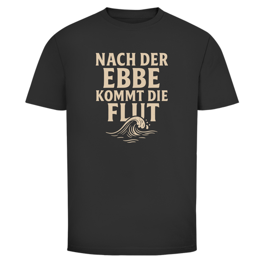 NACH DER EBBE KOMMT DIE FLUT Shirt