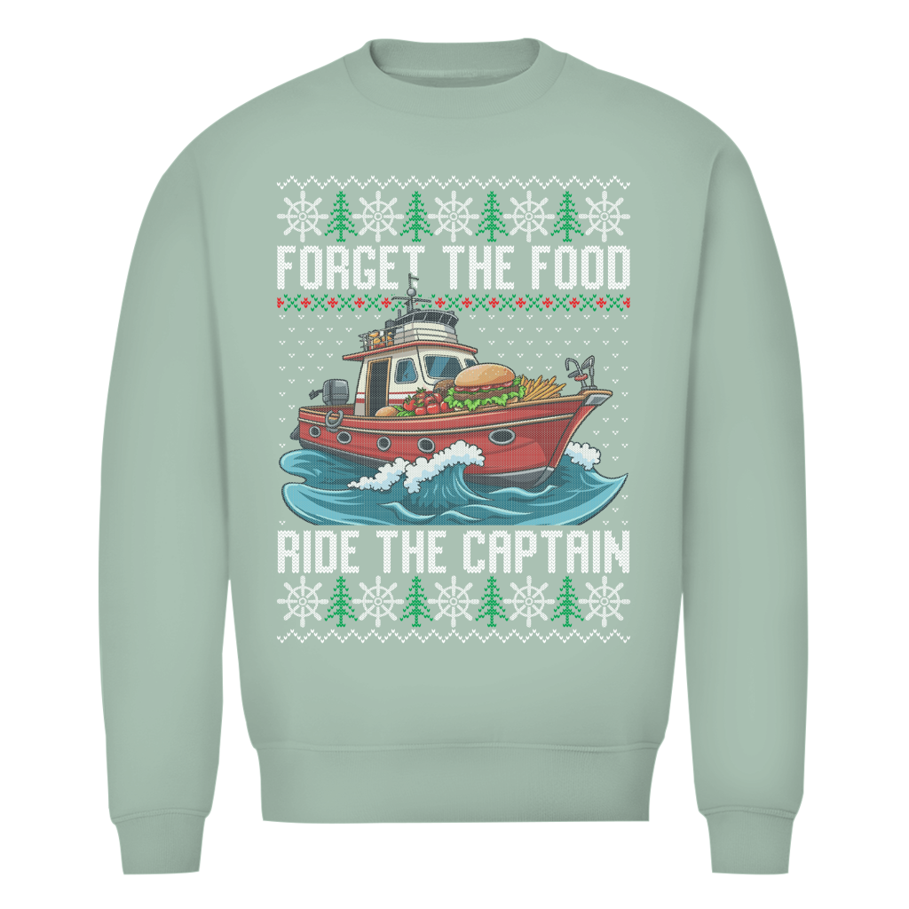 FORGET THE FOOD RIDE THE CAPTAIN SWEATER