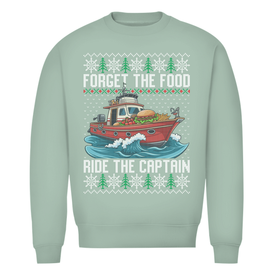 FORGET THE FOOD RIDE THE CAPTAIN SWEATER