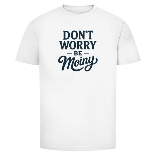 DON'T WORRY BE MOINY T-Shirt
